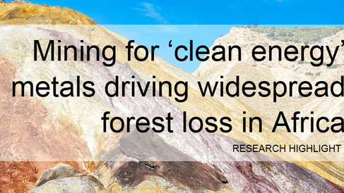 Research Highlight - Mining for 'clean energy' metals driving widespread forest loss in Africa