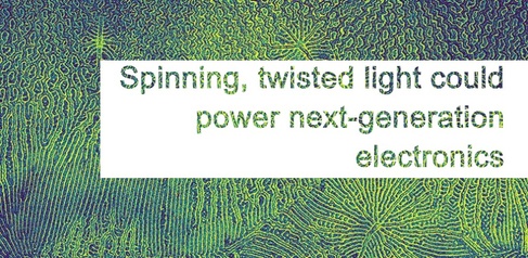 RESEARCH HIGHLIGHT - Spinning, twisted light could power next-generation electronics