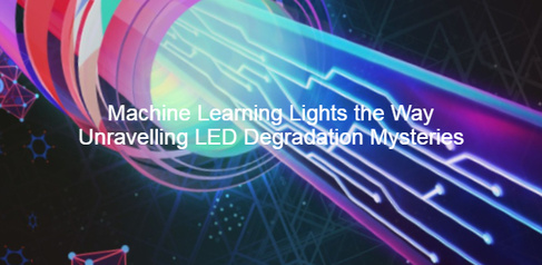 RESEARCH HIGHLIGHT - Machine Learning Lights the Way: Unravelling LED Degradation Mysteries